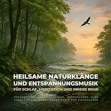 Heilsame Naturklänge & Entspannungsmusik für Schlaf, Meditation und innere Ruhe: